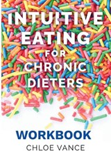 Intuitive Eating for Chronic Dieters - Chloe Vance - 9798295569852