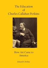 The Education of Charles Callahan Perkins - Edward N Perkins - 9798295574535