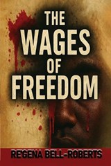 The Wages Of Freedom - Re'gena Bell Roberts - 9798295591198