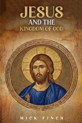 Jesus and the Kingdom of God - Mick Finch - 9798295591464