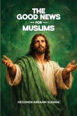 The Good News for Muslims - Hegumen Abraam Sleman - 9798295592850