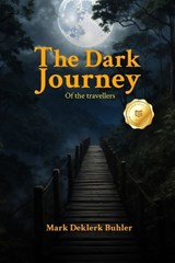 THE DARK JOURNEY of the travellers - Mark Deklerk Buhler - 9798295602528