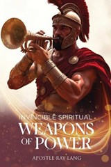 Invincible Spiritual Weapons of Power - Apostle Ray Lang - 9798295602573