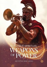 Invincible Spiritual Weapons of Power - Apostle Ray Lang - 9798295602597
