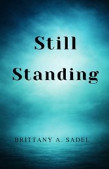Still Standing - Brittany A Sadel - 9798295604737