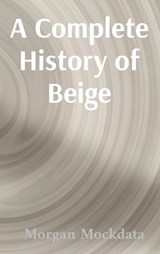 A Complete History of Beige - Morgan Marie Mockdata - 9798295609770