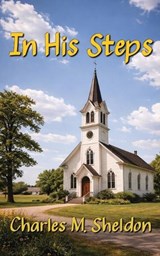 In His Steps - Charles M Sheldon - 9798295615733