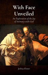 With Face Unveiled - Joshua Elzner - 9798295618055