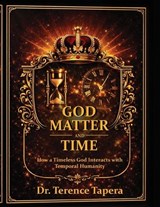 God, Matter and Time - Terence Tapera - 9798295618567