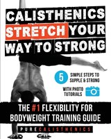 Stretch Your Way to Strong - Pure Calisthenics - 9798295630606