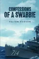 Confessions of a Swabbie - Felton E Hudson - 9798295640032
