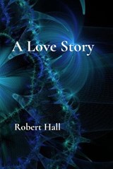 A Love Story - Robert Hall - 9798295644276