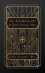 The Autobiography of John Stuart Mill - John Stuart Mill - 9798295647277