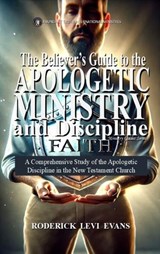 The Believer's Guide to the Apologetic Ministry and Discipline - Roderick Levi Evans - 9798295647338