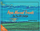 Aqua Manuel Travels: Our Fun RV Lifestyle - Stephanie Schnering - 9798295660238