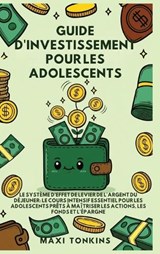 Guide d'Investissement pour les Adolescents - Maxi Tonkins - 9798295663642