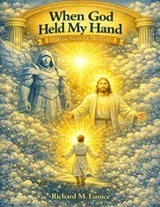 When God Held My Hand - Richard M Eunice - 9798295670107