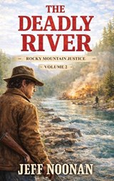 The Deadly River - Jeff Noonan - 9798295670534