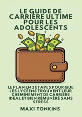 Le Guide De Carrière Ultime Pour Les Adolescents - Maxi Tonkins - 9798295671012
