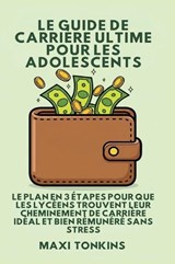 Le Guide De Carrière Ultime Pour Les Adolescents - Maxi Tonkins - 9798295671029