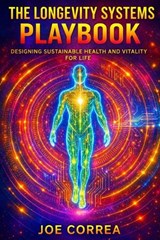 The Longevity Systems Playbook - Joe Correa - 9798295671401