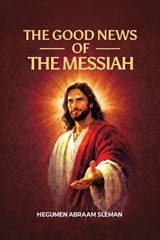 The Good News of the Messiah - Hegumen Abraam Sleman - 9798295679643