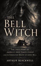The Bell Witch - Arthur Blackwell - 9798295682353