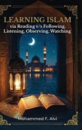 Learning Islam Through Reading - Mohammed F Alvi - 9798295683923