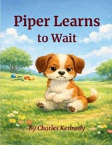 Piper Learns to Wait - Charles Kennedy - 9798295689031