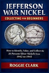 Jefferson War Nickel Collecting for Beginners - Roggie Clark ; Raj Clark - 9798295691270