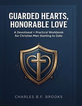 Guarded Hearts, Honorable Love - Charles B F Brooks - 9798295711619