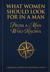 What Women Should Look For In A Man - Charles B F Brooks - 9798295711800