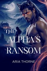 The Alpha's Ransom - Aria Thorne - 9798295716362