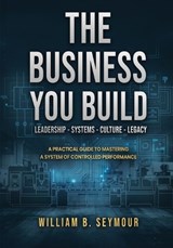 The Business You Build - William B Seymour - 9798295731792