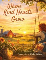 Where Kind Hearts Grow - Darrylynn Fabrizius - 9798295732751