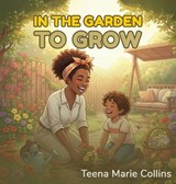 In The Garden To Grow - Teena Marie Collins - 9798295737756