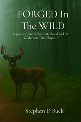 FORGED In The WILD - Stephen D Buck - 9798295740695