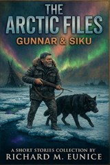 The Arctic Files - Richard Eunice - 9798295745638