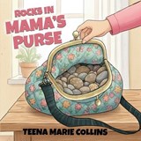 ROCKS IN MAMA'S PURSE - Teena Marie Collins - 9798295746536