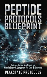 Peptide Protocols Blueprint - Peakstate Protocols - 9798295749537