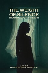 The Weight of Silence - Helen Marie Huntington - 9798295758652