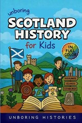 Unboring Scotland History for Kids - Unboring Histories - 9798295761003