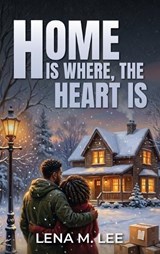 Home Is Where the Heart Is - Lena M Lee - 9798295771255