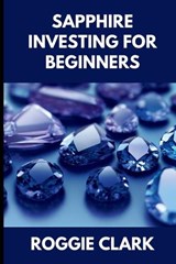 Sapphire Investing For Beginners - Roggie Clark ; Raj Clark - 9798295772719