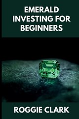 Emerald Investing For Beginners - Roggie Clark ; Raj Clark - 9798295772726