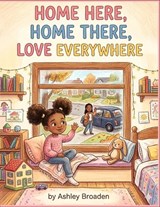 Home Here, Home There, Home Everywhere - Ashley Broaden - 9798295774126
