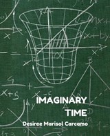 Imaginary Time - Desiree Marisol Carcamo - 9798295784453