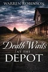 Death Waits at the Depot - Warren Robinson - 9798295788796