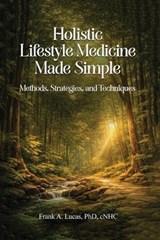 Holistic Lifestyle Medicine Made Simple - Frank A Lucas Cnhc - 9798295797927