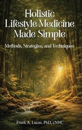 Holistic Lifestyle Medicine Made Simple - Frank A Lucas Cnhc - 9798295798221